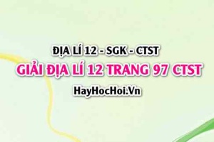 Giải Địa lí 12 trang 97 Chân trời sáng tạo SGK